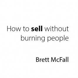 How To Sell Without Burning People
