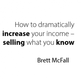How to dramatically increase your income… selling what you know
